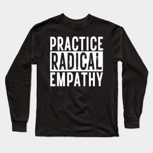 Practice Radical Empathy Long Sleeve T-Shirt